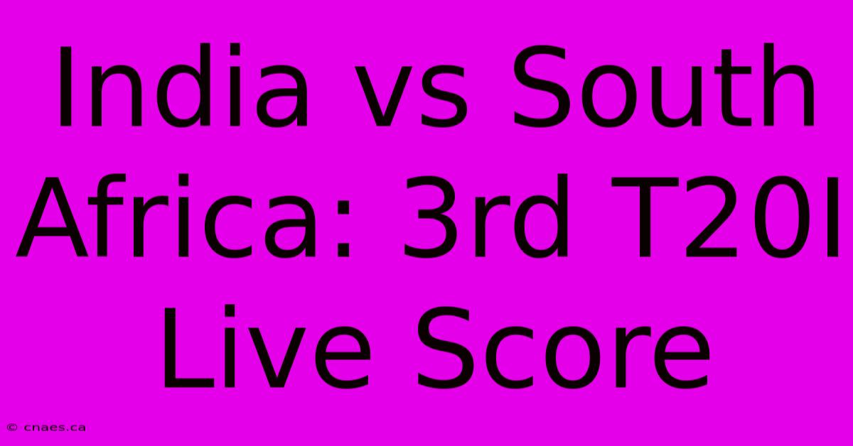 India Vs South Africa: 3rd T20I Live Score