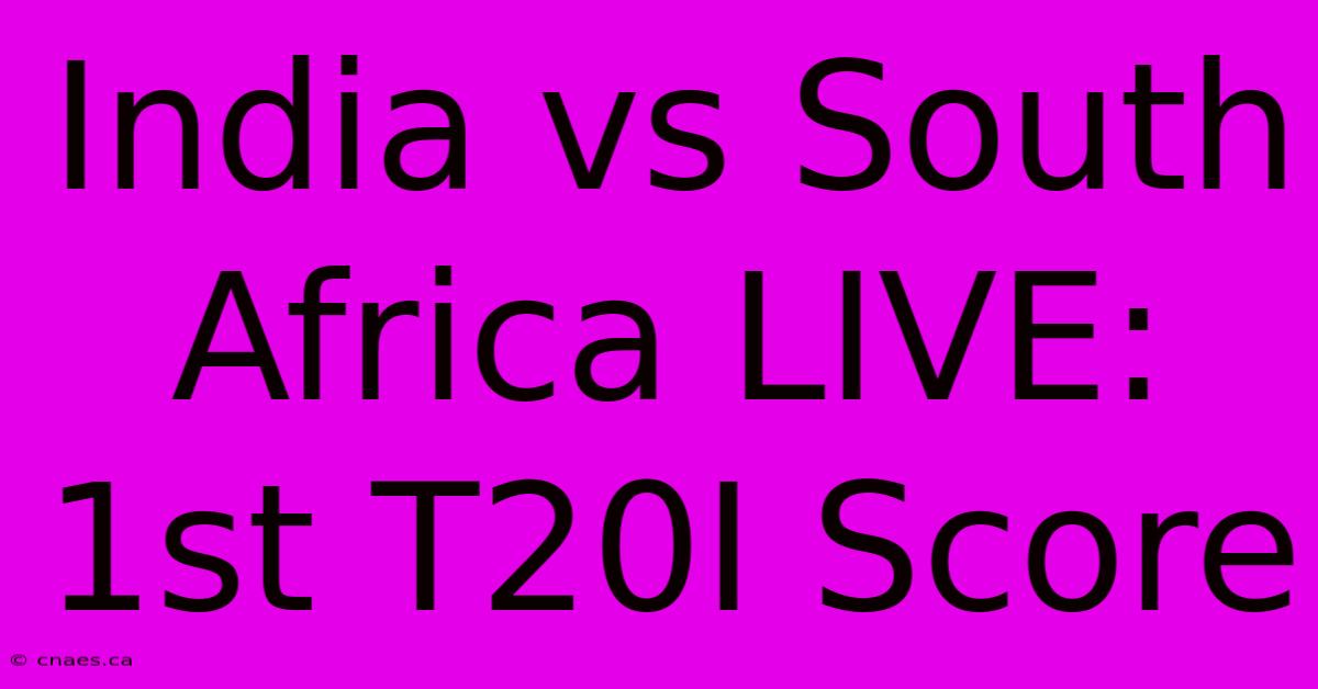 India Vs South Africa LIVE: 1st T20I Score