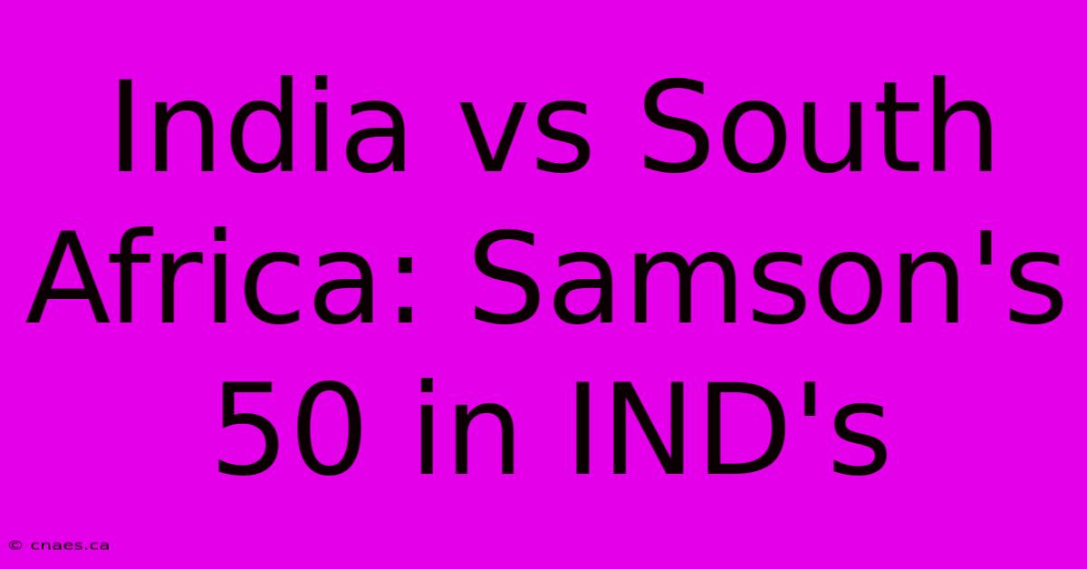 India Vs South Africa: Samson's 50 In IND's 