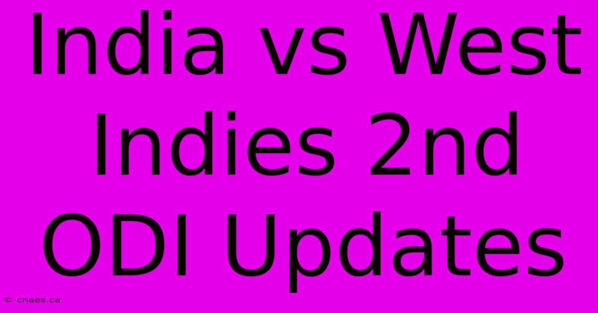 India Vs West Indies 2nd ODI Updates