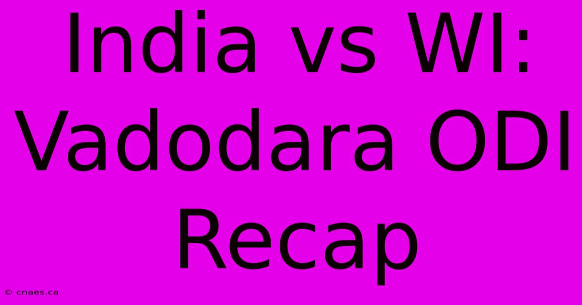 India Vs WI: Vadodara ODI Recap