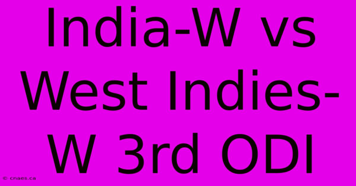 India-W Vs West Indies-W 3rd ODI