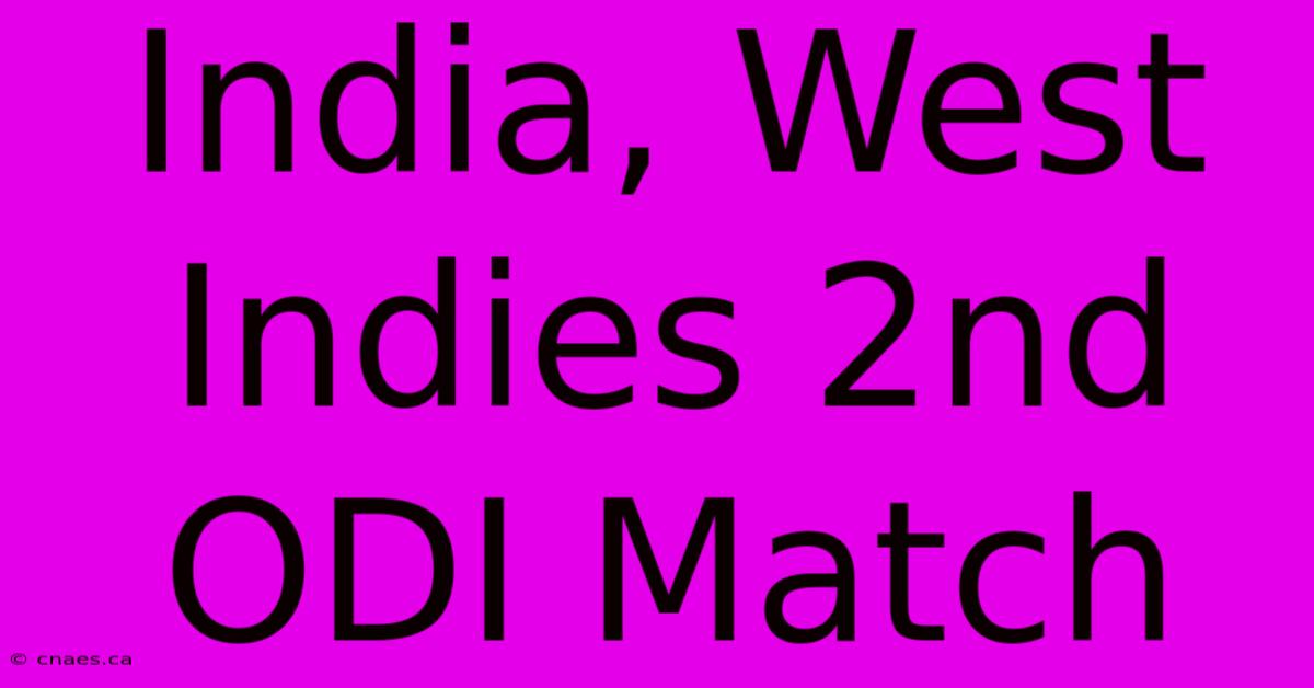 India, West Indies 2nd ODI Match