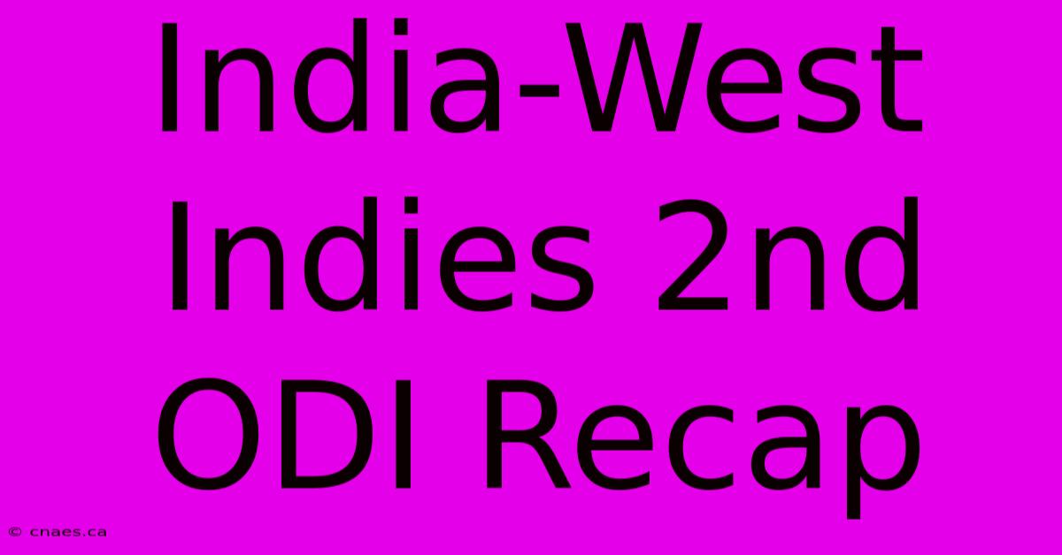 India-West Indies 2nd ODI Recap