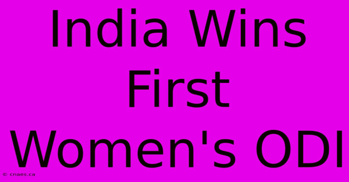 India Wins First Women's ODI