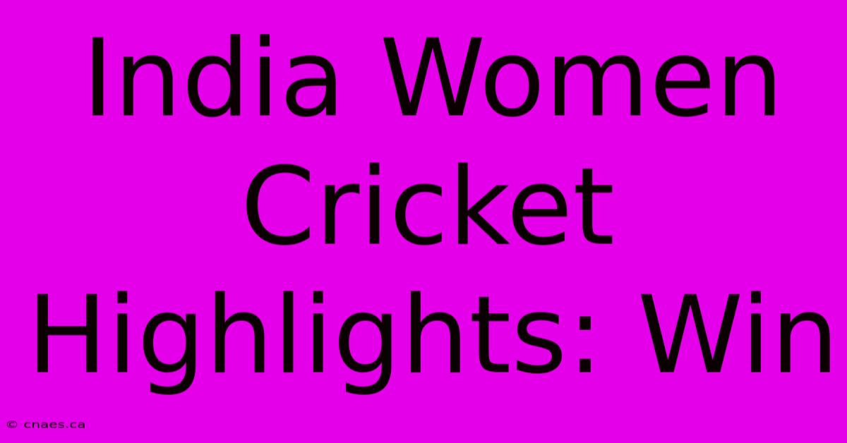 India Women Cricket Highlights: Win