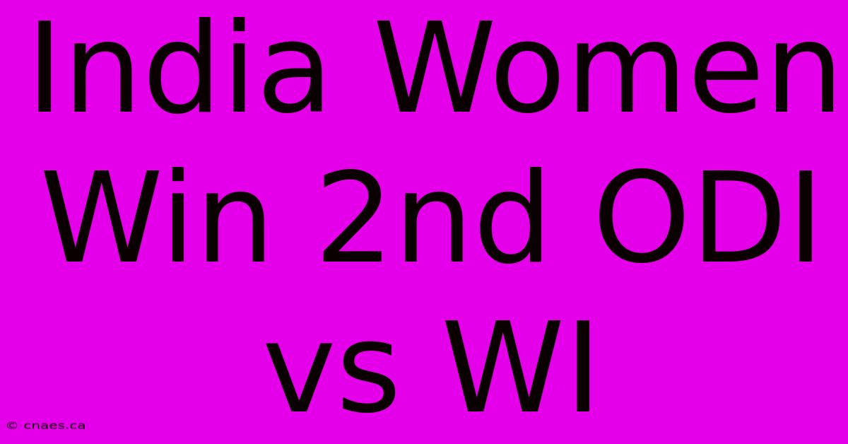 India Women Win 2nd ODI Vs WI