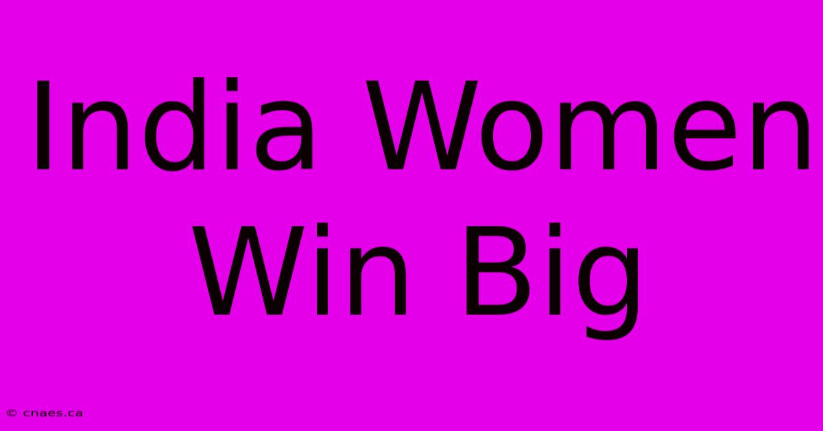 India Women Win Big