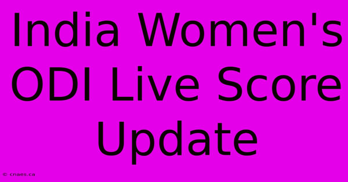 India Women's ODI Live Score Update