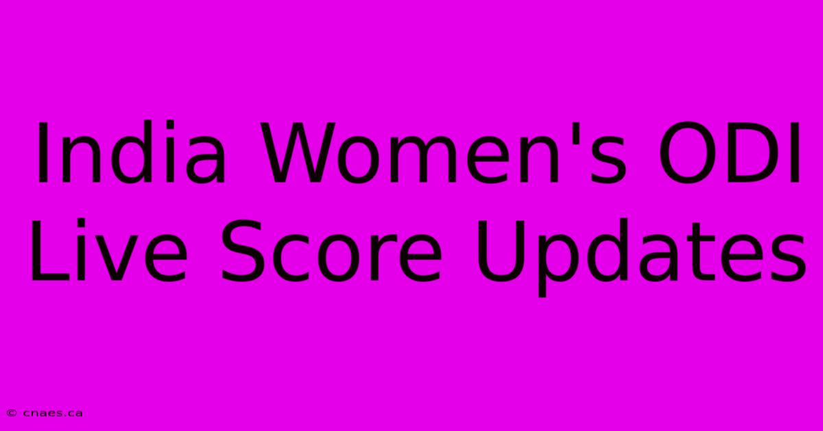 India Women's ODI Live Score Updates