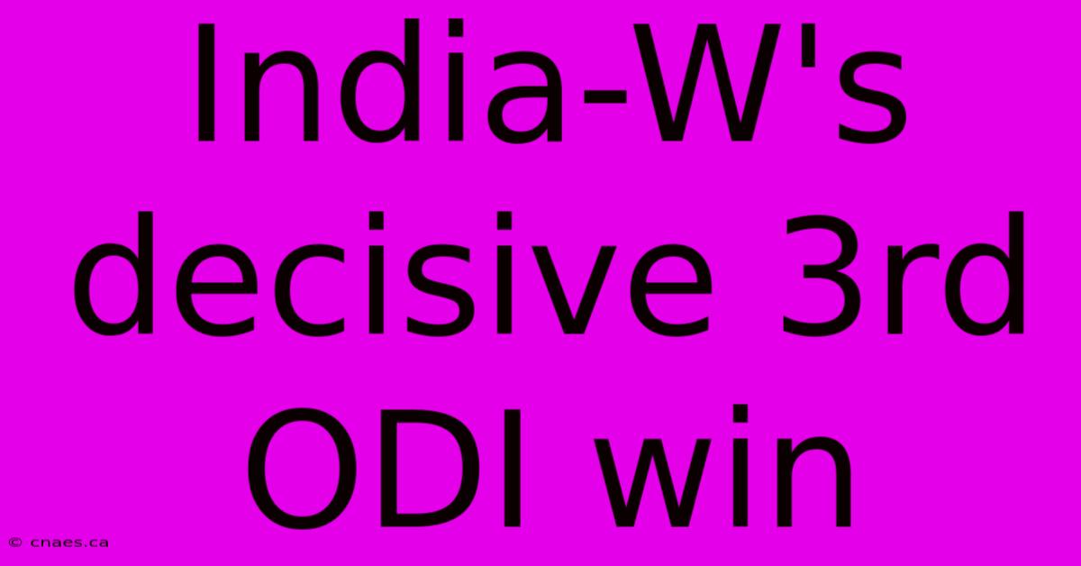 India-W's Decisive 3rd ODI Win