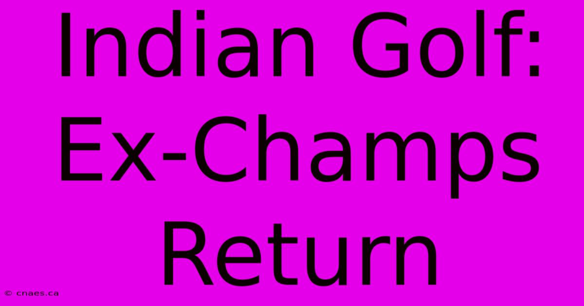 Indian Golf: Ex-Champs Return