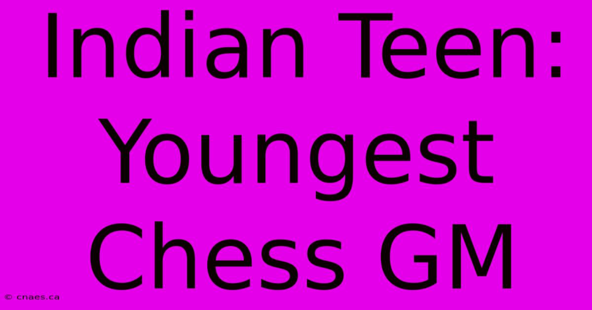 Indian Teen: Youngest Chess GM