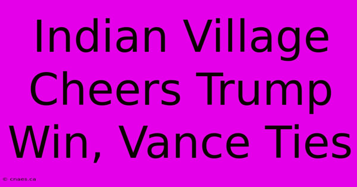 Indian Village Cheers Trump Win, Vance Ties