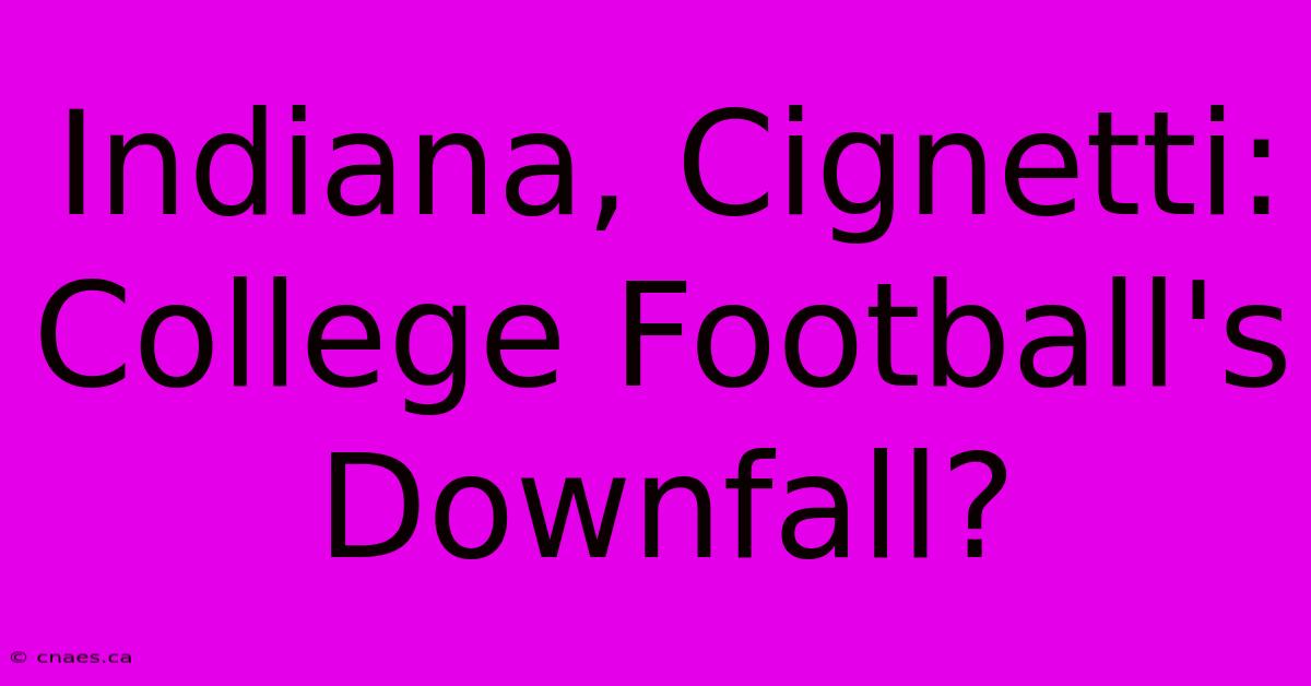 Indiana, Cignetti: College Football's Downfall?