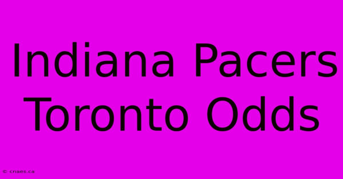 Indiana Pacers Toronto Odds