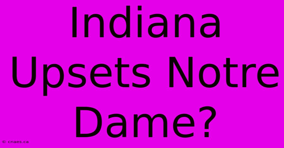 Indiana Upsets Notre Dame?