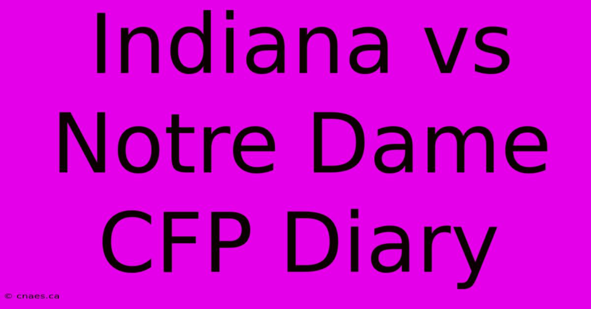 Indiana Vs Notre Dame CFP Diary