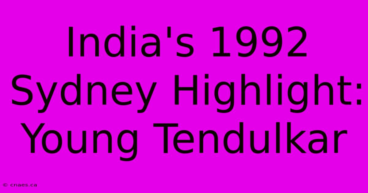 India's 1992 Sydney Highlight: Young Tendulkar 