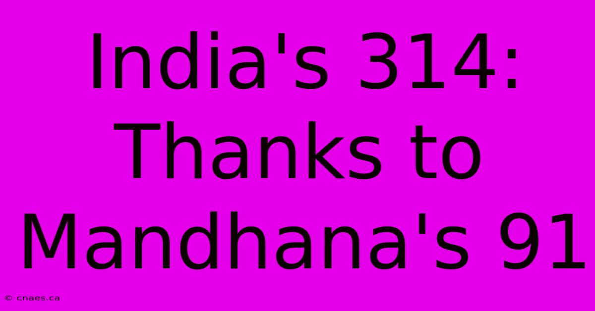 India's 314: Thanks To Mandhana's 91