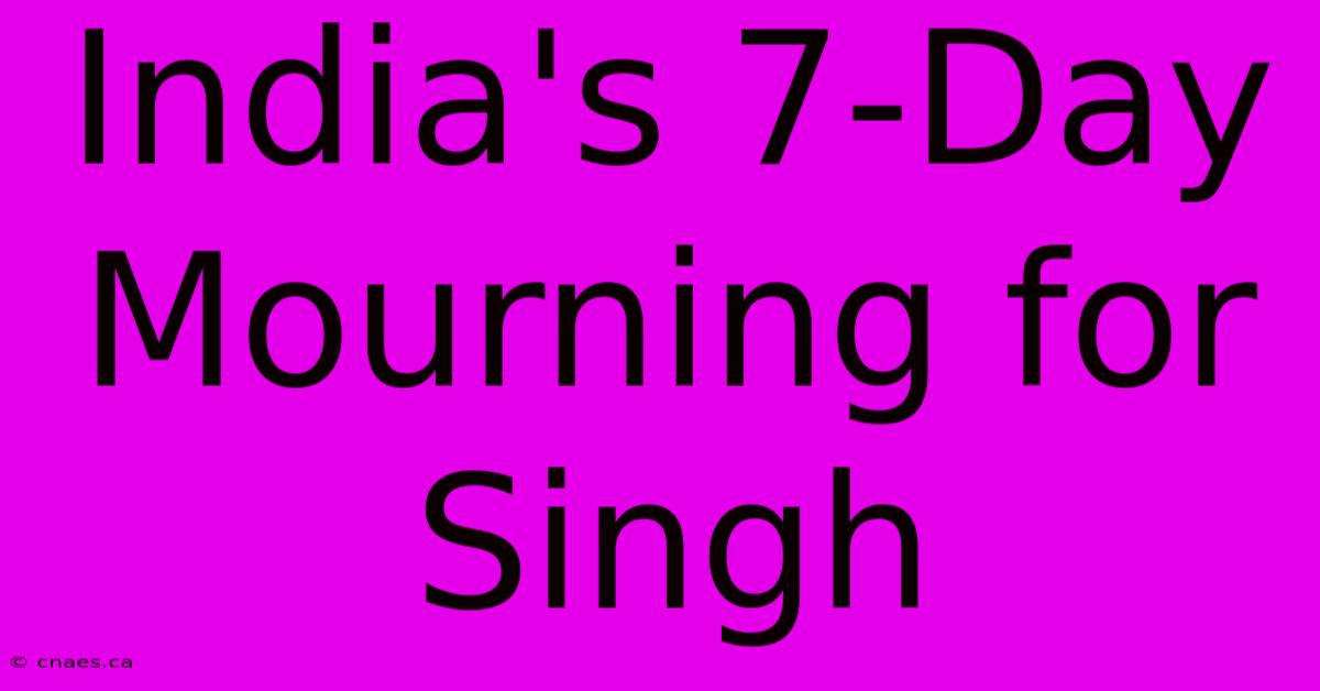 India's 7-Day Mourning For Singh