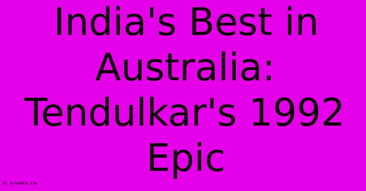 India's Best In Australia: Tendulkar's 1992 Epic