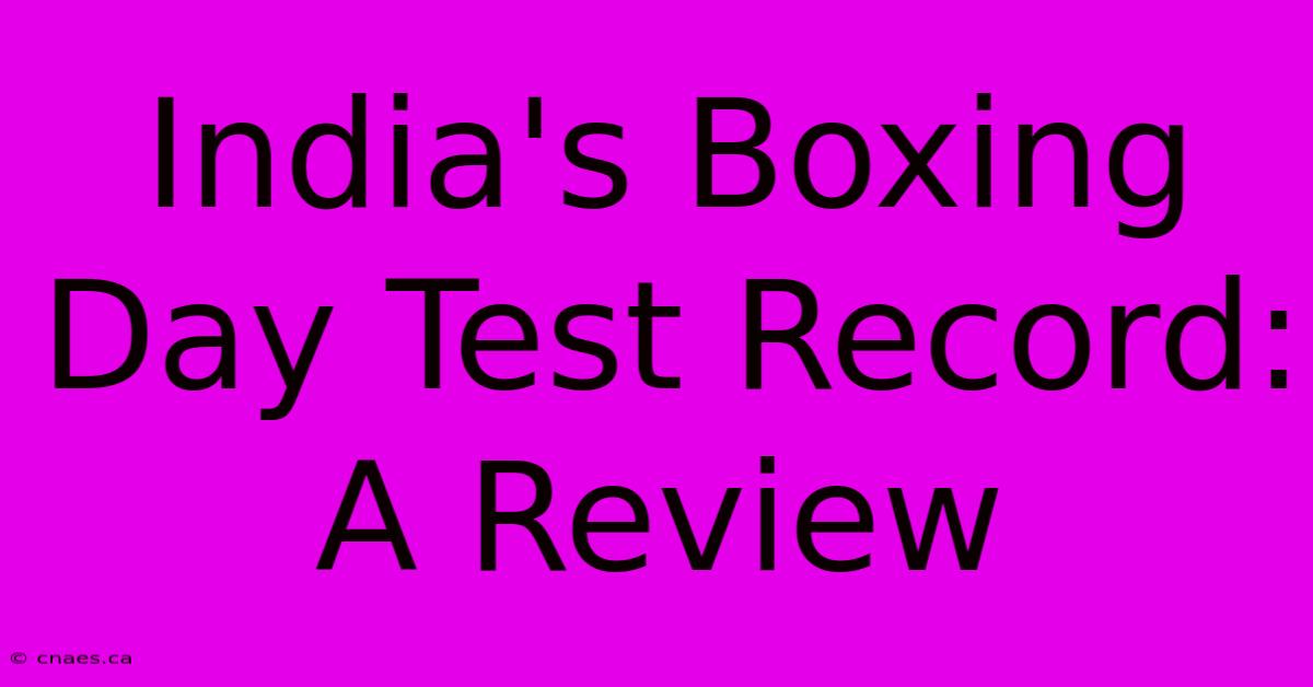 India's Boxing Day Test Record: A Review