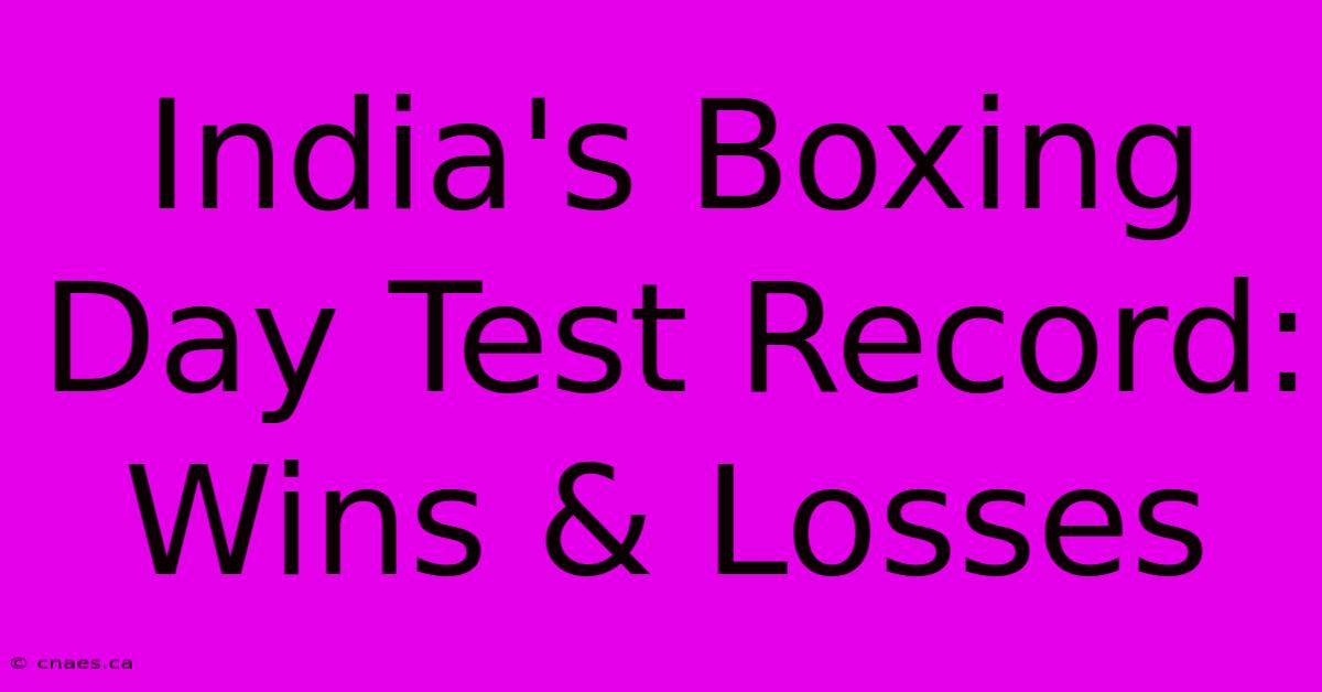 India's Boxing Day Test Record: Wins & Losses