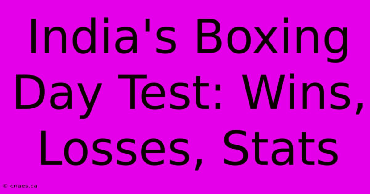 India's Boxing Day Test: Wins, Losses, Stats