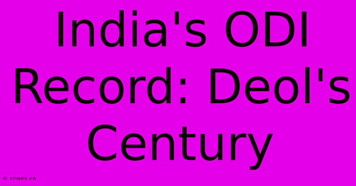 India's ODI Record: Deol's Century