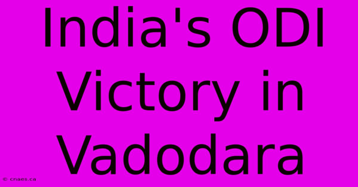 India's ODI Victory In Vadodara