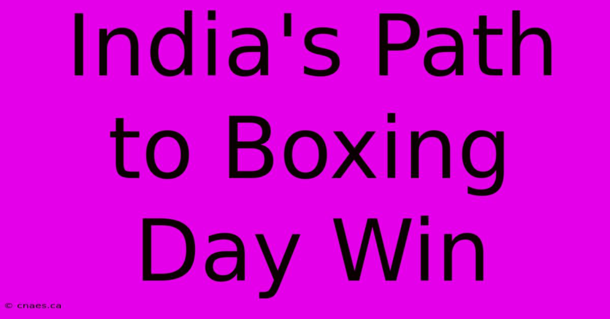 India's Path To Boxing Day Win