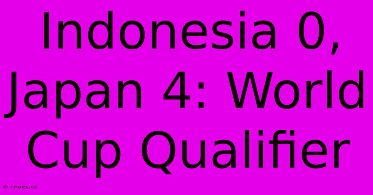 Indonesia 0, Japan 4: World Cup Qualifier