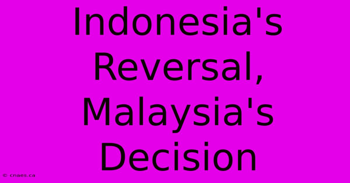 Indonesia's Reversal, Malaysia's Decision