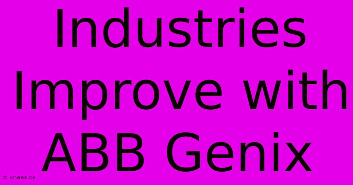 Industries Improve With ABB Genix