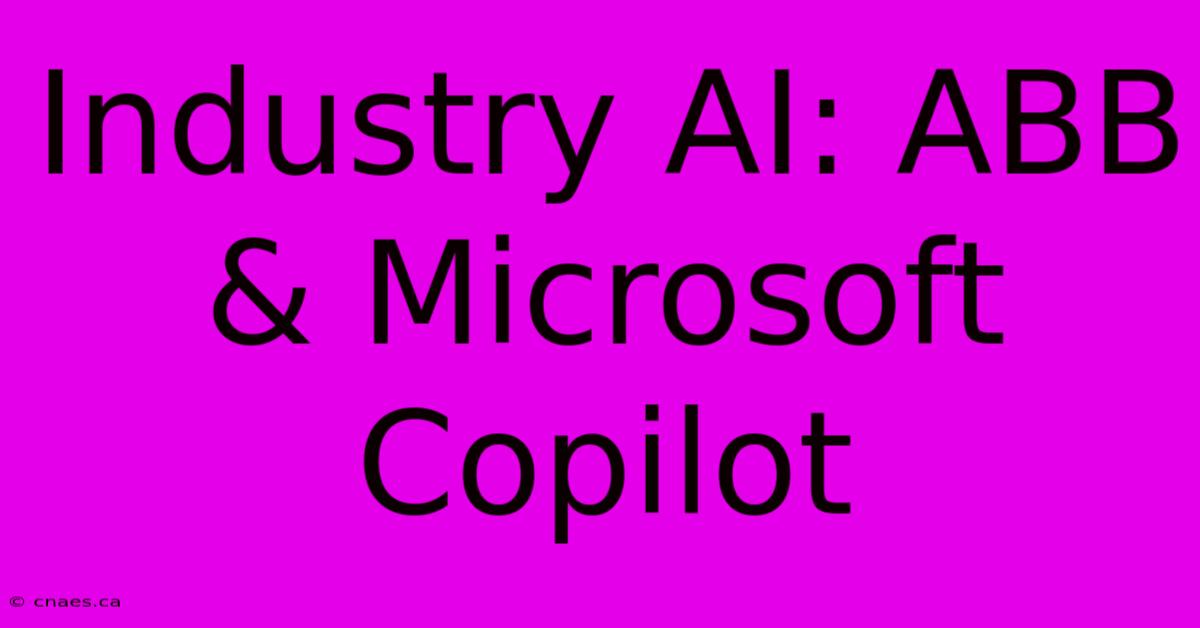 Industry AI: ABB & Microsoft Copilot