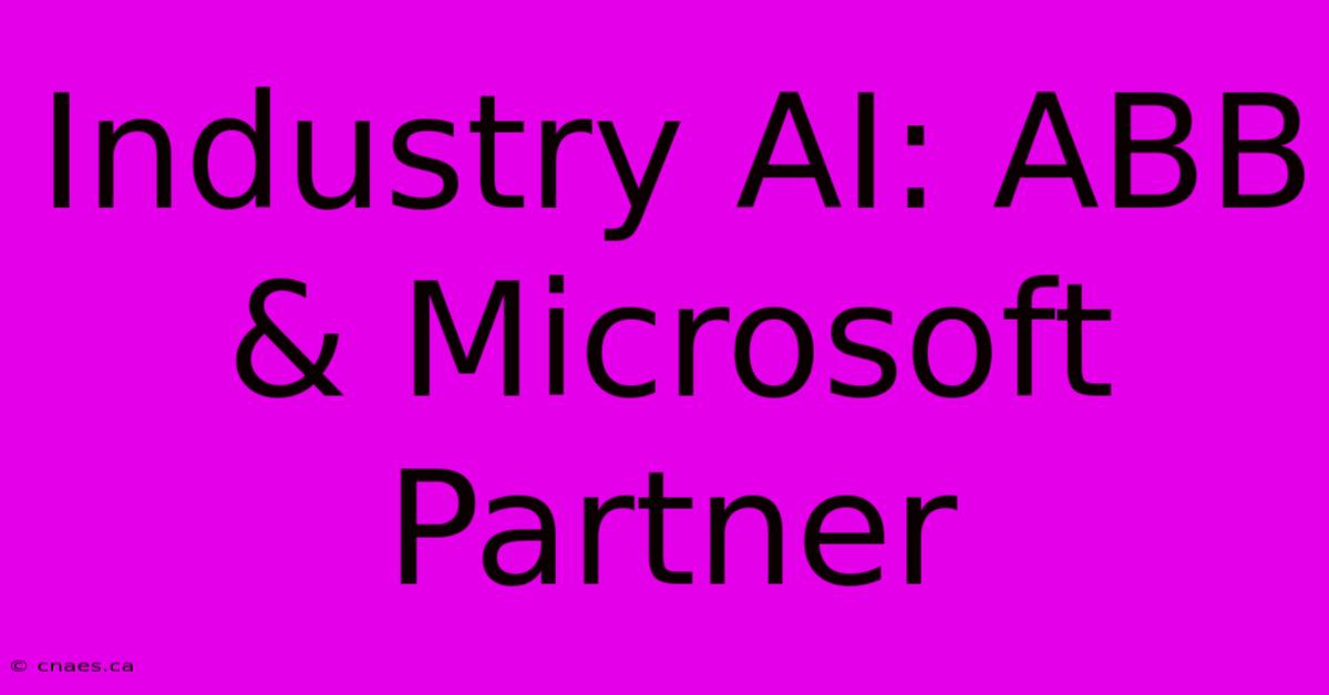 Industry AI: ABB & Microsoft Partner