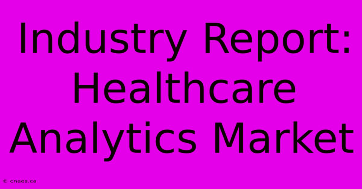 Industry Report: Healthcare Analytics Market