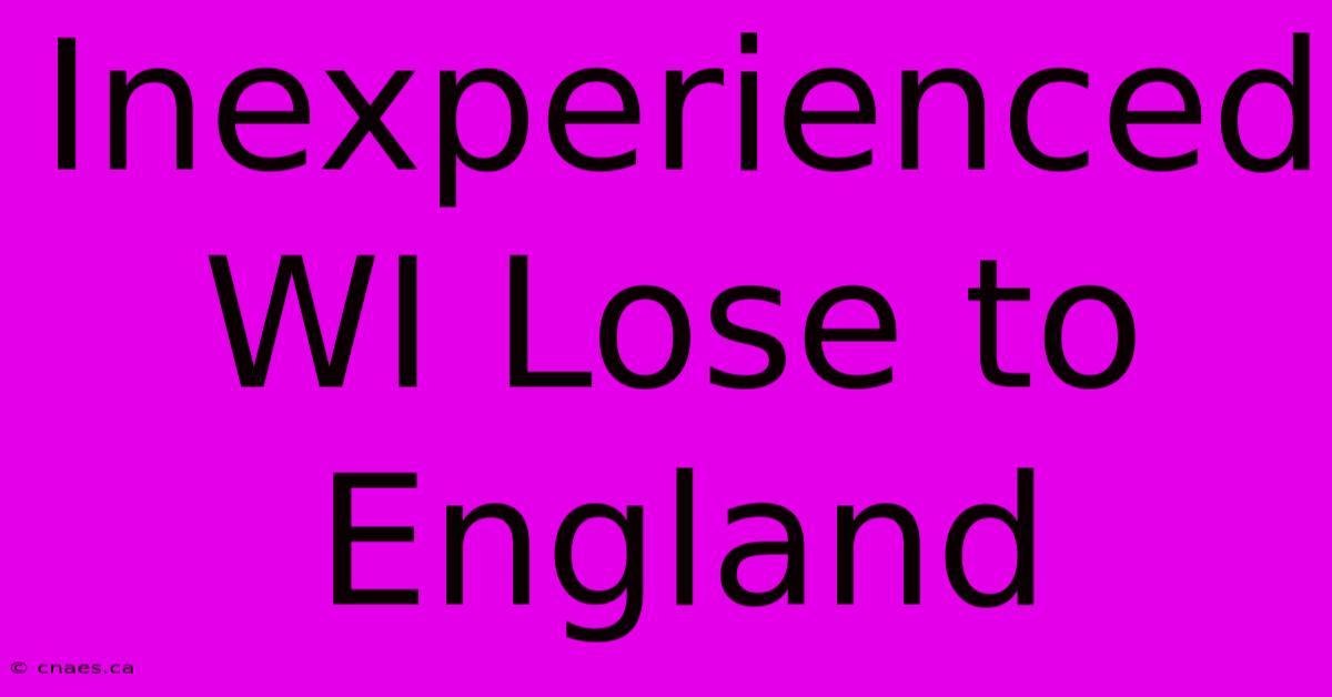 Inexperienced WI Lose To England