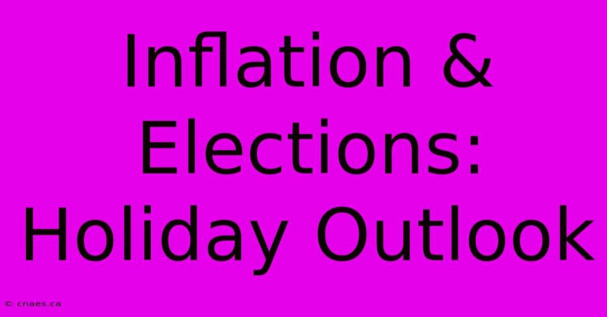 Inflation & Elections: Holiday Outlook