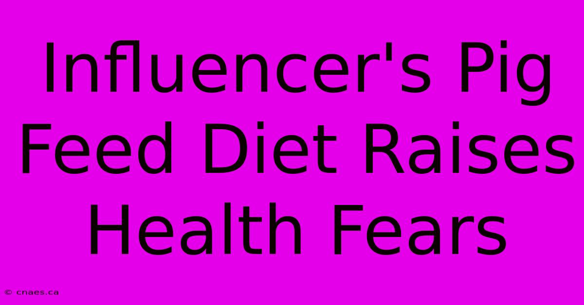 Influencer's Pig Feed Diet Raises Health Fears