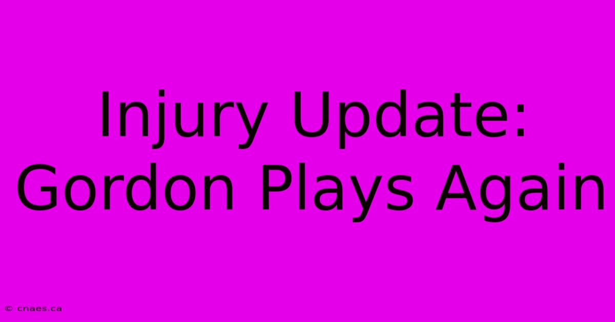 Injury Update: Gordon Plays Again