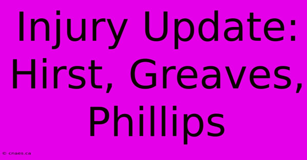 Injury Update: Hirst, Greaves, Phillips