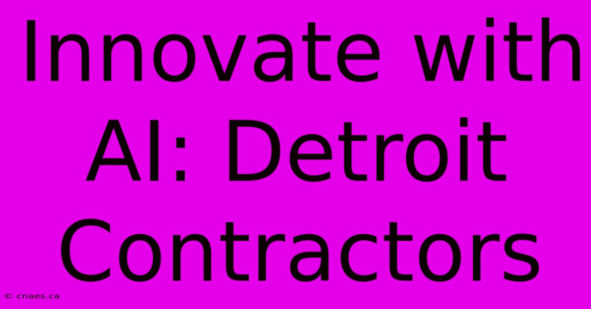 Innovate With AI: Detroit Contractors