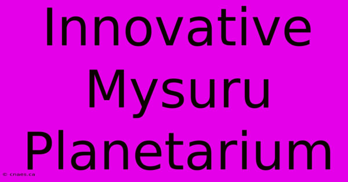 Innovative Mysuru Planetarium