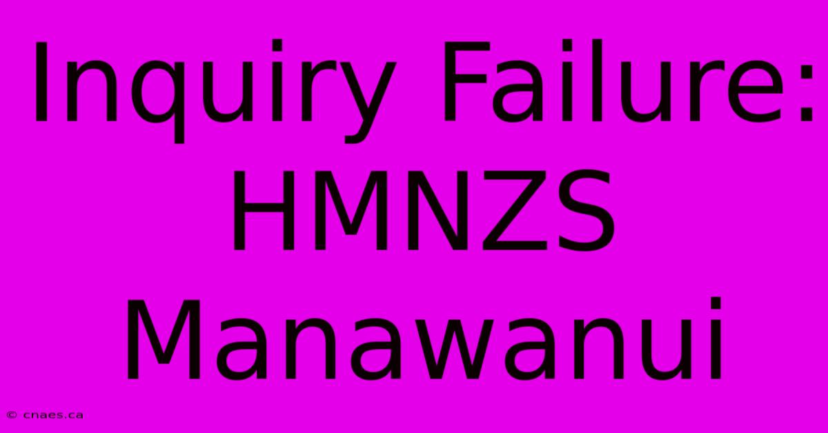 Inquiry Failure: HMNZS Manawanui