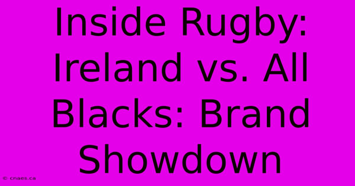 Inside Rugby: Ireland Vs. All Blacks: Brand Showdown