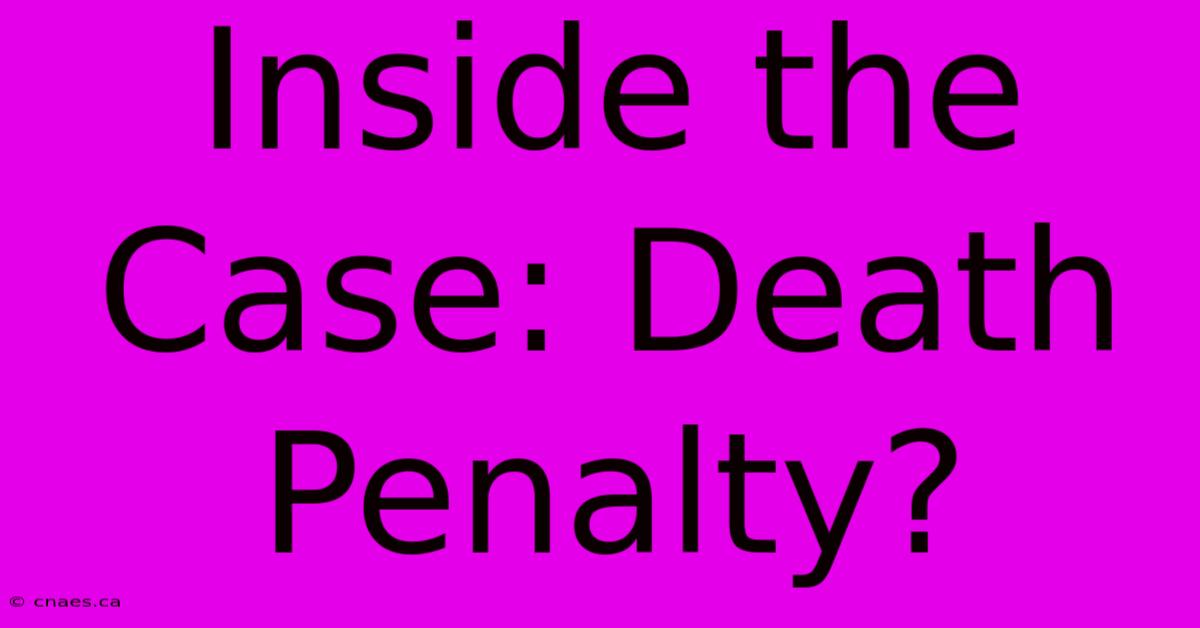 Inside The Case: Death Penalty?