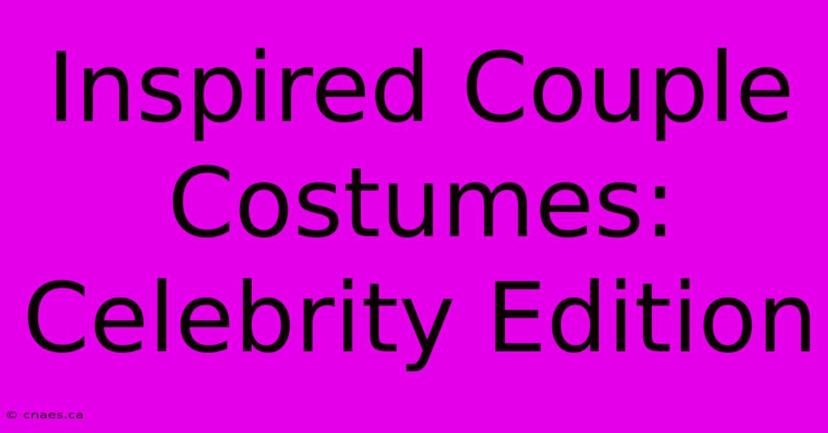 Inspired Couple Costumes: Celebrity Edition