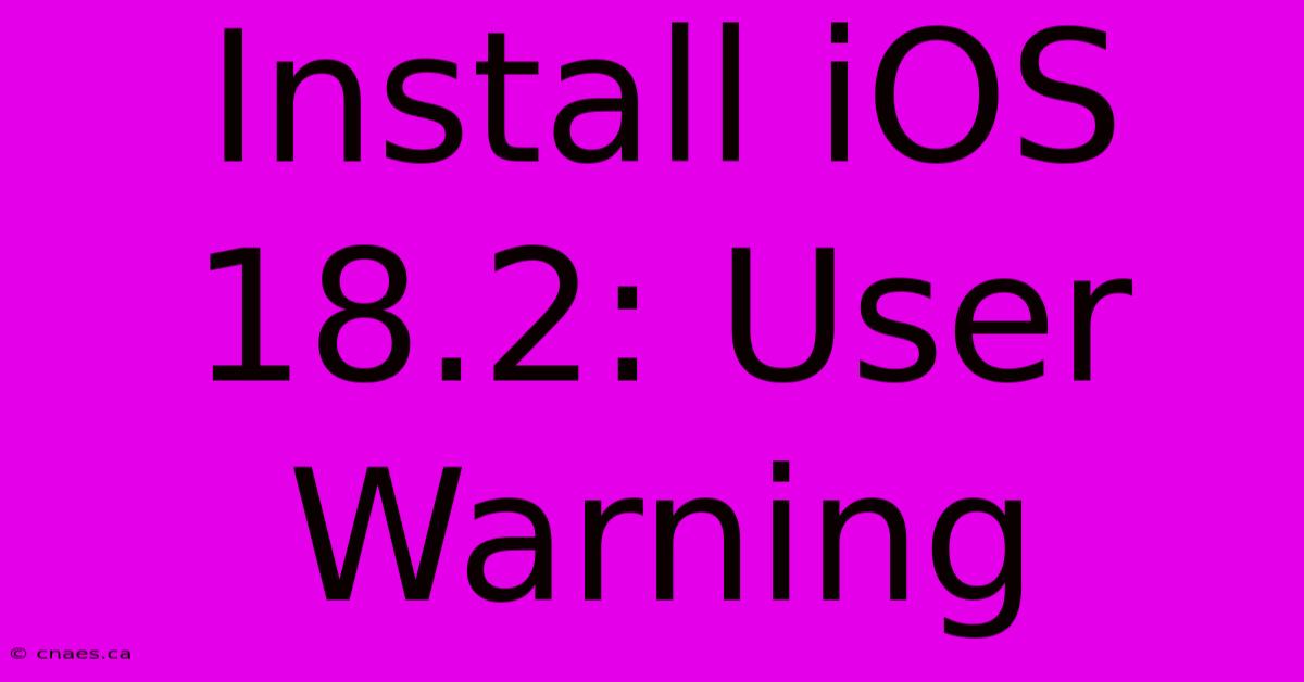 Install IOS 18.2: User Warning